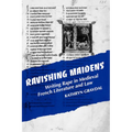 Ravishing Maidens: Writing Rape in Medieval French Literature and Law - Paperback