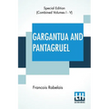 Gargantua And Pantagruel (Complete): Five Books Of The Lives, Heroic Deeds And Sayings Of Gargantua And His Son Pantagruel, Translated Into English By - Paperback