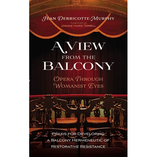 A View from the Balcony--Opera Through Womanist Eyes: PRAXIS for Developing a Balcony Hermeneutic of Restorative Resistance - Paperback