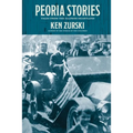 Peoria Stories: Tales from the Illinois Heartland - Paperback
