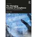 The Changing Function of Compliance: A Handbook to Managing Regulatory Risk - Paperback