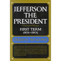 Jefferson the President: First Term, 1801-1805, Volume IV - Hardcover