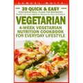 Vegetarian: 4-Week Vegetarian Nutrition Cookbook for Everyday Lifestyle - 39 Quick & Easy Vegetarian Meal Plans for Beginners - Paperback
