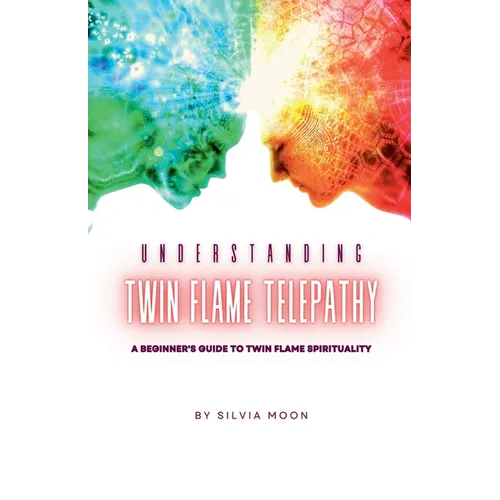 Understanding Twin Flame Telepathy: A Beginner's Guide to Twin Flame Spirituality - Paperback