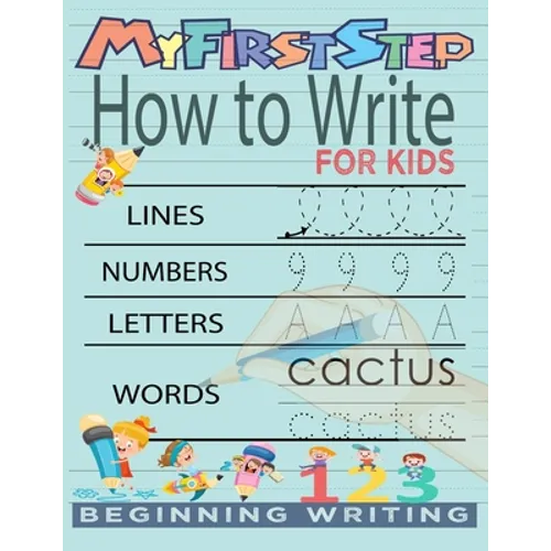 My First Step How To Write For Kids: Handwriting Workbook with 142 Pages Include 5-in-1 Writing Practice Book to Master Cursive Handwriting, Letters, - Paperback