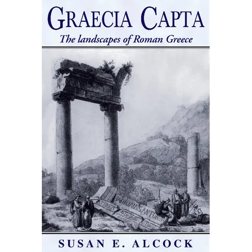 Graecia Capta: The Landscapes of Roman Greece - Paperback