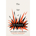 The Age of Outrage: How to Lead in a Polarized World - Hardcover