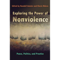 Exploring the Power of Nonviolence: Peace, Politics, and Practice - Paperback