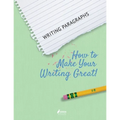 Writing Paragraphs: How to Make Your Writing Great! - Paperback