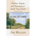 Finding, Buying, and Developing a South Texas Ranch - Paperback