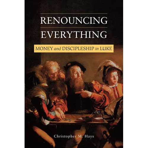 Renouncing Everything: Money and Discipleship in Luke - Paperback