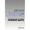 A Man Named Smith: The Novels and Screen Legacy of Thorne Smith - Paperback