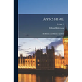 Ayrshire: Its History and Historic Families; Volume 1 - Paperback