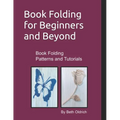 Book Folding for Beginners and Beyond: Book Folding Tutorials and Patterns - Paperback