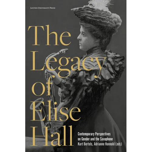 The Legacy of Elise Hall: Contemporary Perspectives on Gender and the Saxophone - Paperback