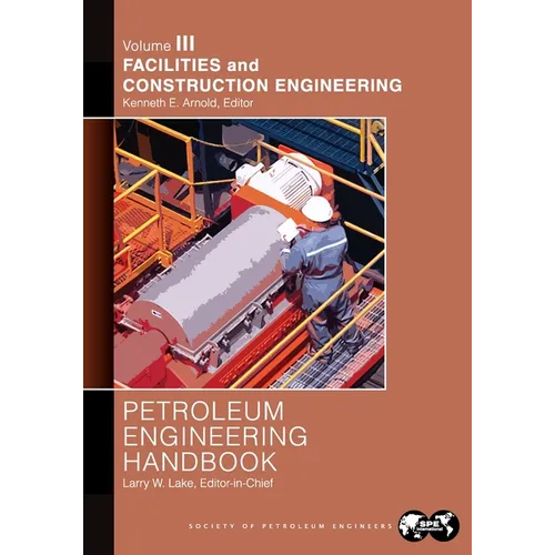 Petroleum Engineering Handbook Volume III: Facilities and Construction Engineering - Paperback
