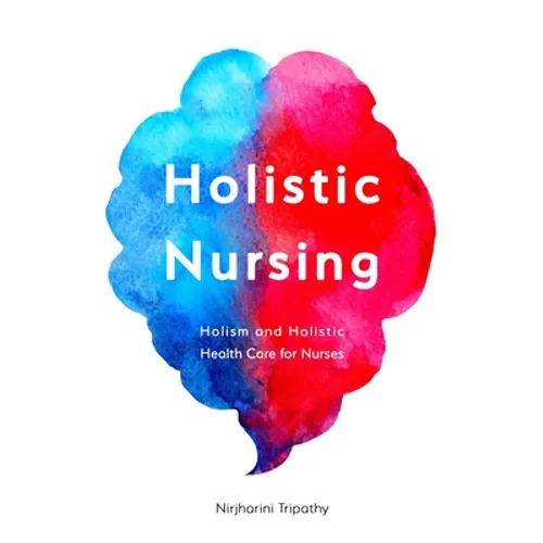 Holistic Nursing: Holism and Holistic Health Care for Nurses - Paperback