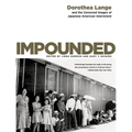 Impounded: Dorothea Lange and the Censored Images of Japanese American Internment - Paperback