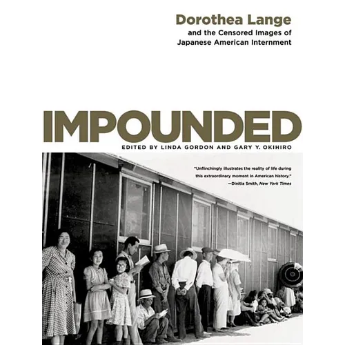 Impounded: Dorothea Lange and the Censored Images of Japanese American Internment - Paperback