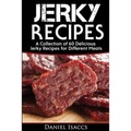 Jerky Recipes: Delicious Jerky Recipes, a Jerky Cookbook with Beef, Turkey, Fish, Game, Venison. Ultimate Jerky Making, Impress Frien - Paperback