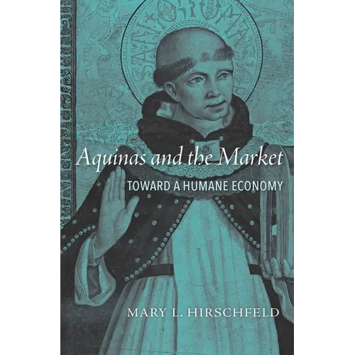 Aquinas and the Market: Toward a Humane Economy - Hardcover