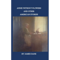 Annie Without Flowers and Other American Stories - Paperback