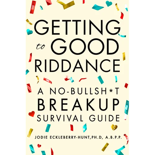 Getting to Good Riddance: A No-Bullsh*t Breakup Survival Guide - Hardcover