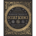 Elementary Treatise of Occult Science: Understanding the Theories and Symbols Used by the Ancients, the Alchemists, the Astrologers, the Freemasons & - Hardcover