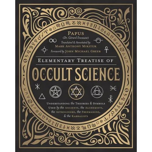 Elementary Treatise of Occult Science: Understanding the Theories and Symbols Used by the Ancients, the Alchemists, the Astrologers, the Freemasons & - Hardcover