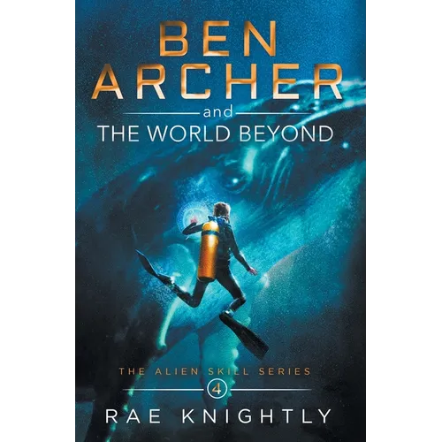 Ben Archer and the World Beyond (The Alien Skill Series, Book 4) - Hardcover