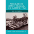 Technology and Entrepot Colonialism in Singapore, 1819-1940 - Paperback