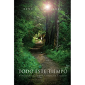 Todo Este Tiempo: Caminando con Amor, Compasión Y Gracia - Paperback