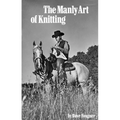 The Manly Art of Knitting - Hardcover