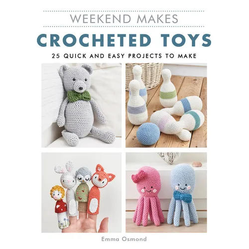 Weekend Makes: Crocheted Toys: 25 Quick and Easy Projects to Make - Paperback