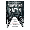 Surviving Katyn: Stalin's Polish Massacre and the Search for Truth - Hardcover