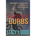 Backpack to the Burbs: One Man's Epic Journey from the Pit to the Palace - Paperback