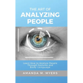 The Art of Analyzing People: Learn How to Analyze People Through Gestures and Body Language - Paperback
