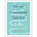 The Art of Flaneuring: How to Wander with Intention and Discover a Better Life - Paperback