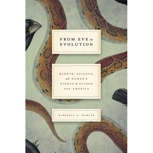 From Eve to Evolution: Darwin, Science, and Women's Rights in Gilded Age America - Paperback