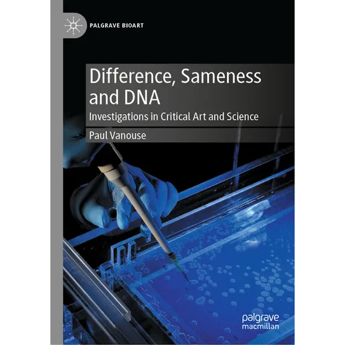 Difference, Sameness and DNA: Investigations in Critical Art and Science - Hardcover