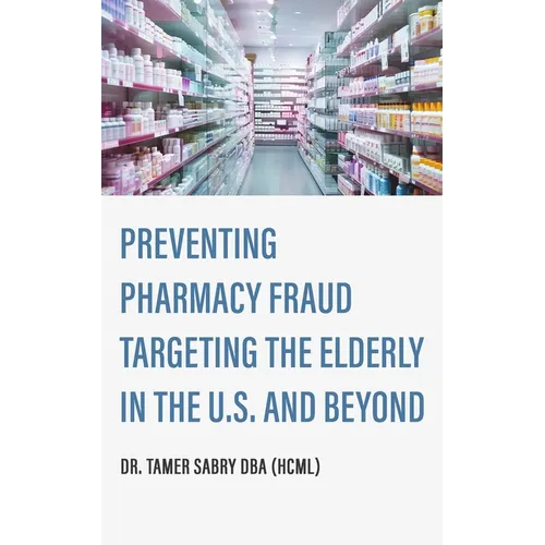 Preventing Pharmacy Fraud Targeting the Elderly in the U. S. and Beyond - Paperback