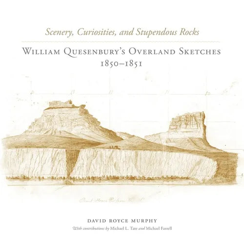 Scenery, Curiosities, and Stupendous Rocks: William Quesenburys Overland Sketches, 1850-1851 - Hardcover