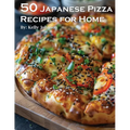 50 Japanese Pizza Recipes for Home - Paperback