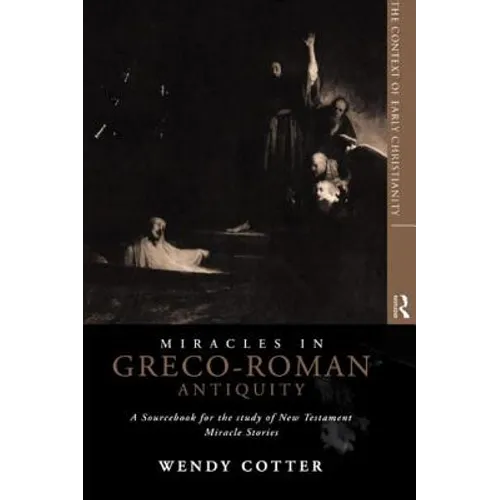 Miracles in Greco-Roman Antiquity: A Sourcebook for the Study of New Testament Miracle Stories - Paperback