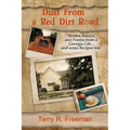 Dust From a Red Dirt Road: Stories, Essays, and Poems of a Georgia Life...and some recipes too. - Paperback