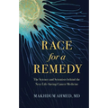 Race for a Remedy: The Science and Scientists Behind the Next Life-Saving Cancer Medicine - Hardcover