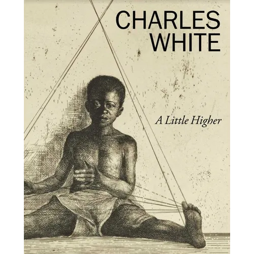 Charles White: A Little Higher - Hardcover