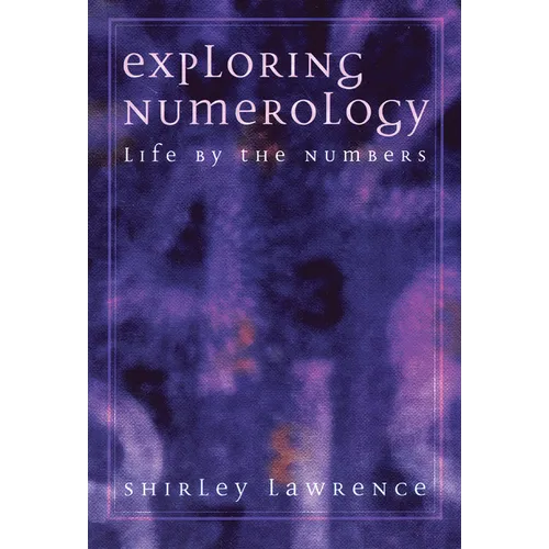 Exploring Numerology: Life by the Numbers - Paperback