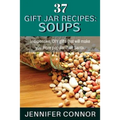 37 Gift Jar Recipes: Soups: Inexpensive, DIY gifts that will make you more popular than Santa. - Paperback