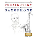 Tchaikovsky for Saxophone: 10 Easy Themes for Saxophone Beginner Book - Paperback